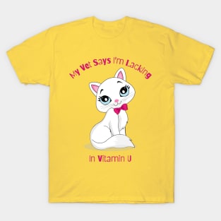 Flirty Cat, My Vet Says I'm Lacking In Vitamin U T-Shirt